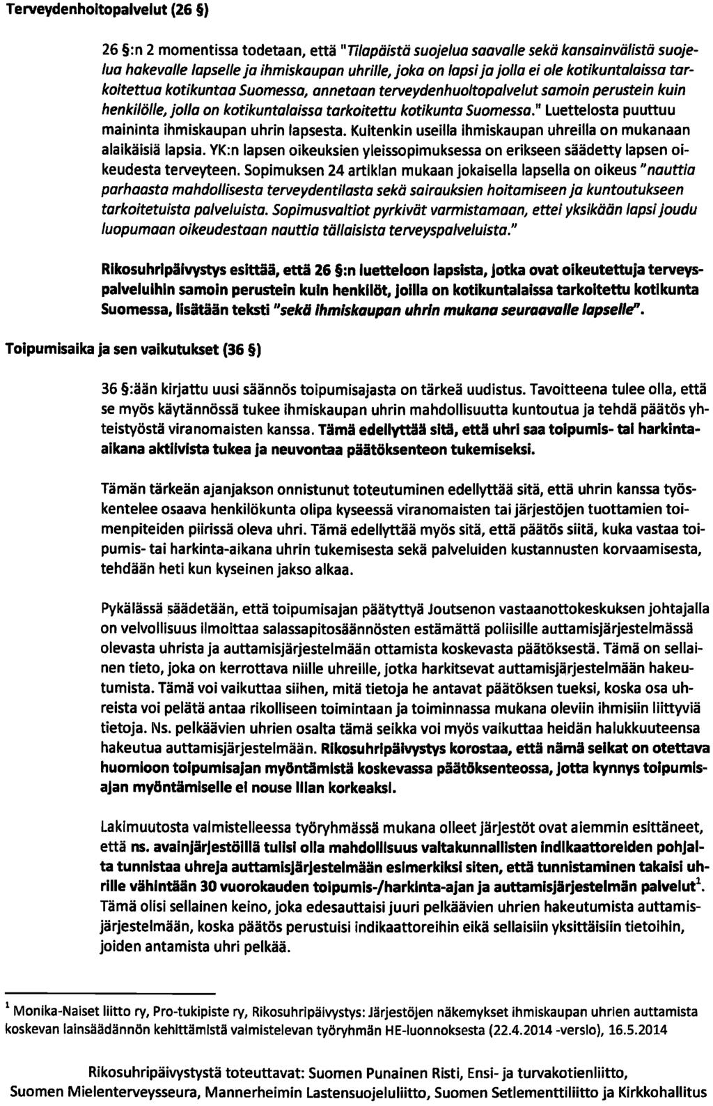 Terveydenhoitopalvelut (26 ) 26 :n 2 momentissa todetaan, että "Tilapäistä suojelua saavalie sekä kansainvälistä suojelua hakevalie lapselle ja ihmiskaupan uhrille, joka on lapsi ja jolla ei ole