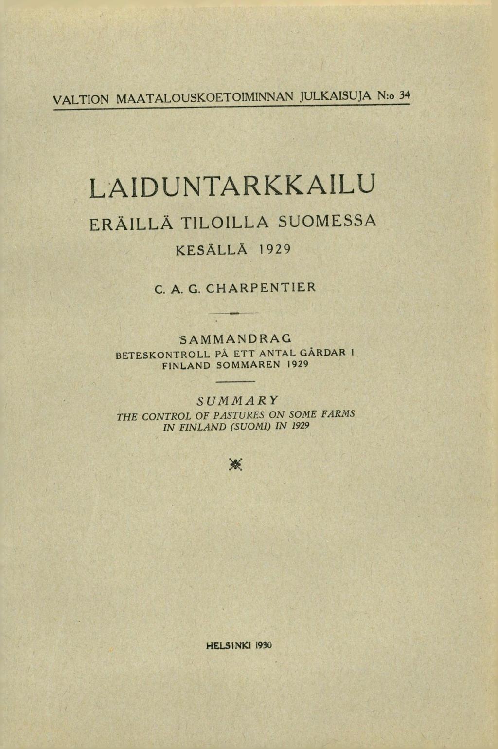 VALTION MAATALOUSKOETOIM1NNAN JULKAISUJA N:o 34 LAIDUNTARKKAILU ERÄILLÄ TILOILLA SUOMESSA KESÄLLÄ 1929 C. A. G.