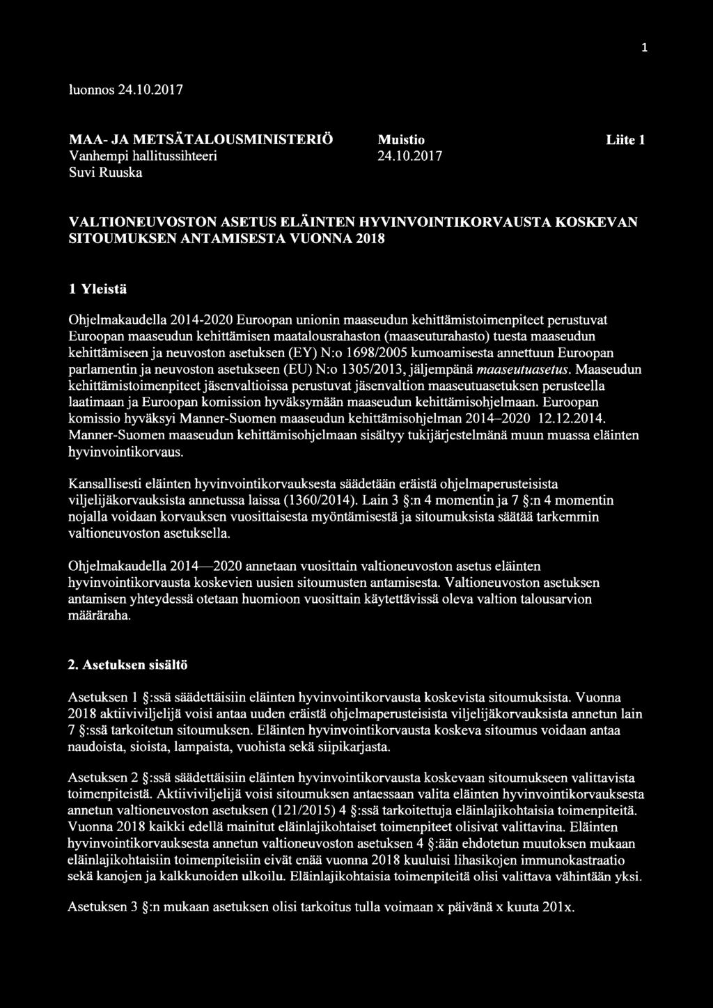 2017 Suvi Ruuska VALTIONEUVOSTON ASETUS ELÄINTEN HYVINVOINTIKORVAUSTA KOSKEVAN SITOUMUKSEN ANTAMISESTA VUONNA 2018 1 Yleistä Ohjelmakaudella 2014-2020 Euroopan unionin maaseudun