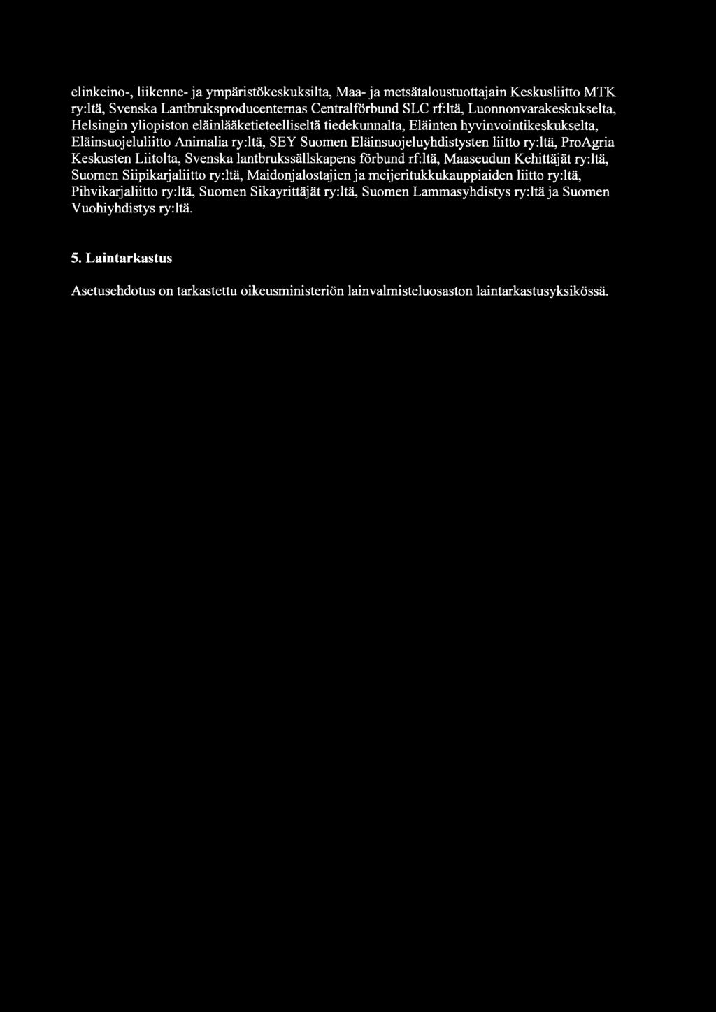 Liitolta, Svenska lantbrukssällskapens forbund rf:ltä, Maaseudun Kehittäjät ry:ltä, Suomen Siipikarjaliitto ry:itä, Maidonjalostajien ja meijeritukkukauppiaiden liitto ry:ltä, Pihvikarjaliitto