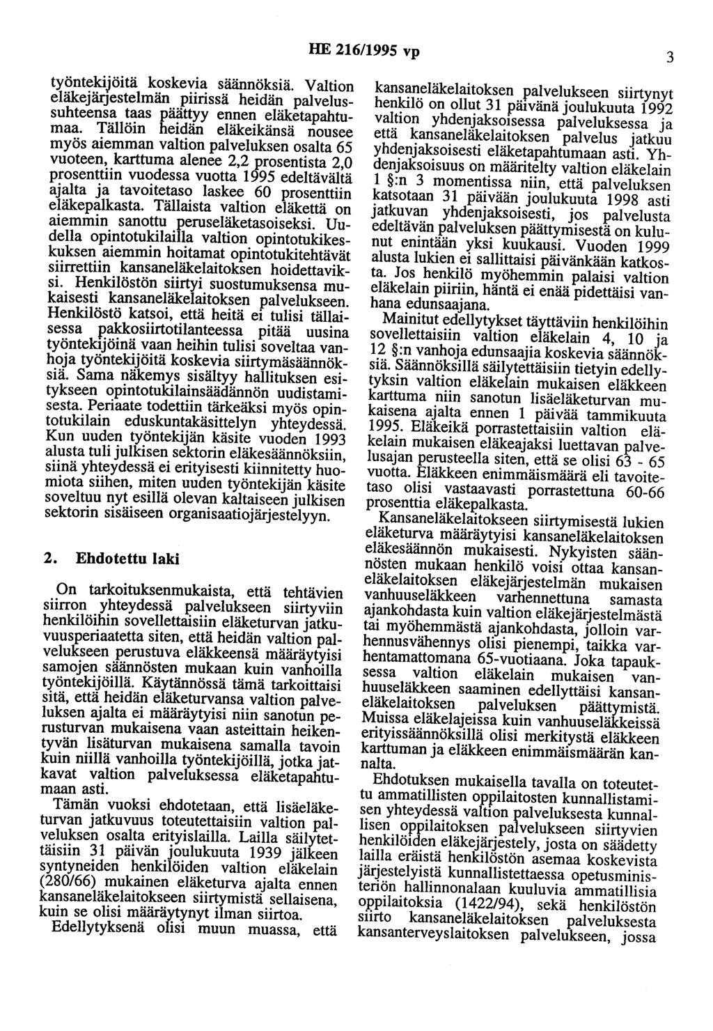 HE 216/1995 vp 3 työntekijöitä koskevia säännöksiä. Valtion eläkejärjestelmän piirissä heidän palvelussuhteensa taas päättyy ennen eläketapahtumaa.