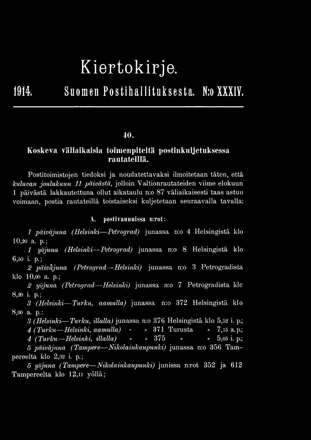 20 i. p.; 3 (Helsinki Turku, aamulla) junassa n:o 372 Helsingistä klo 8,oo a. p.: 3 (Helsinki Turku, illalla) junassa n:o 376 Helsingistä klo 5,52 i. p.; 4 (Turku Helsinki, aamulla)»» 371 Turusta» 7,15 a.