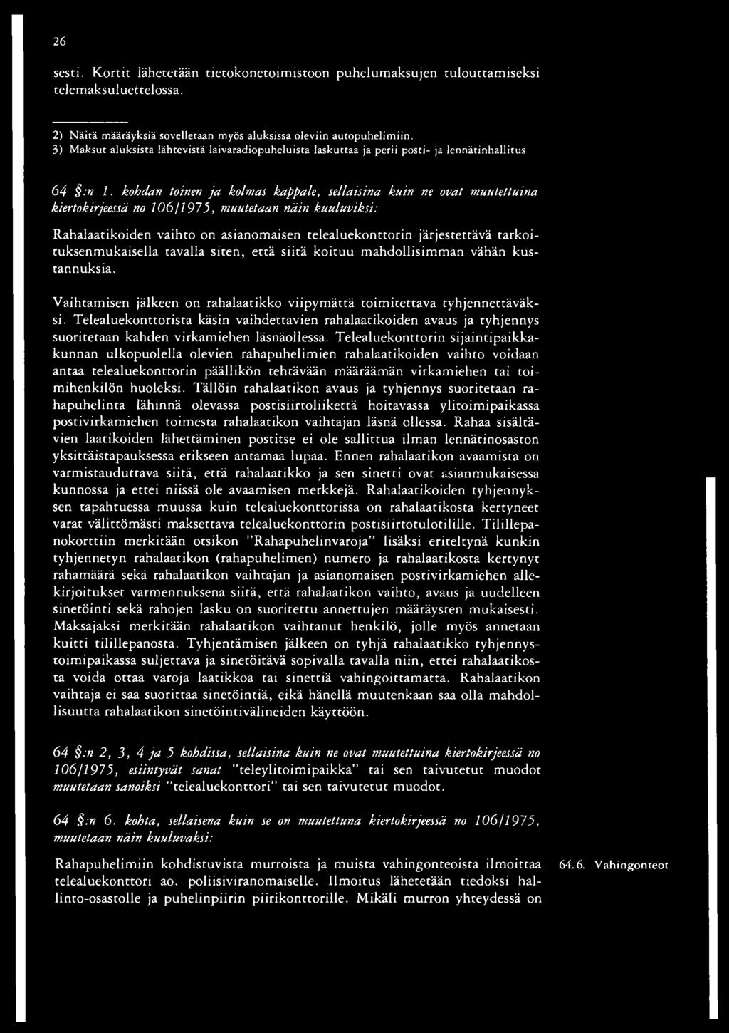 kohdan toinen ja kolmas kappale, sellaisina kuin ne ovat muutettuina kiertokirjeessä no 10611975, muutetaan näin kuuluviksi: Rahalaatikoiden vaihto on asianomaisen telealuekonttorin järjestettävä