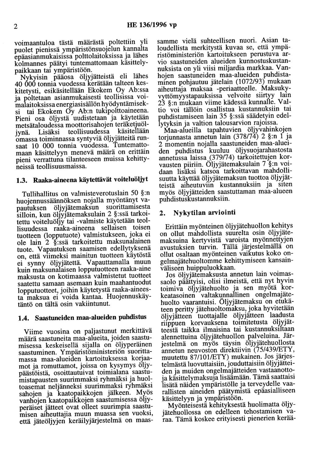 2 HE 136/1996 vp voimaantuloa tästä määrästä poltettiin yli puolet pienissä ympäristönsuojelun kannalta epäasianmukaisissa polttolaitoksissa ja lähes kolmannes päätyi tuntemattomaan käsittelypaikkaan