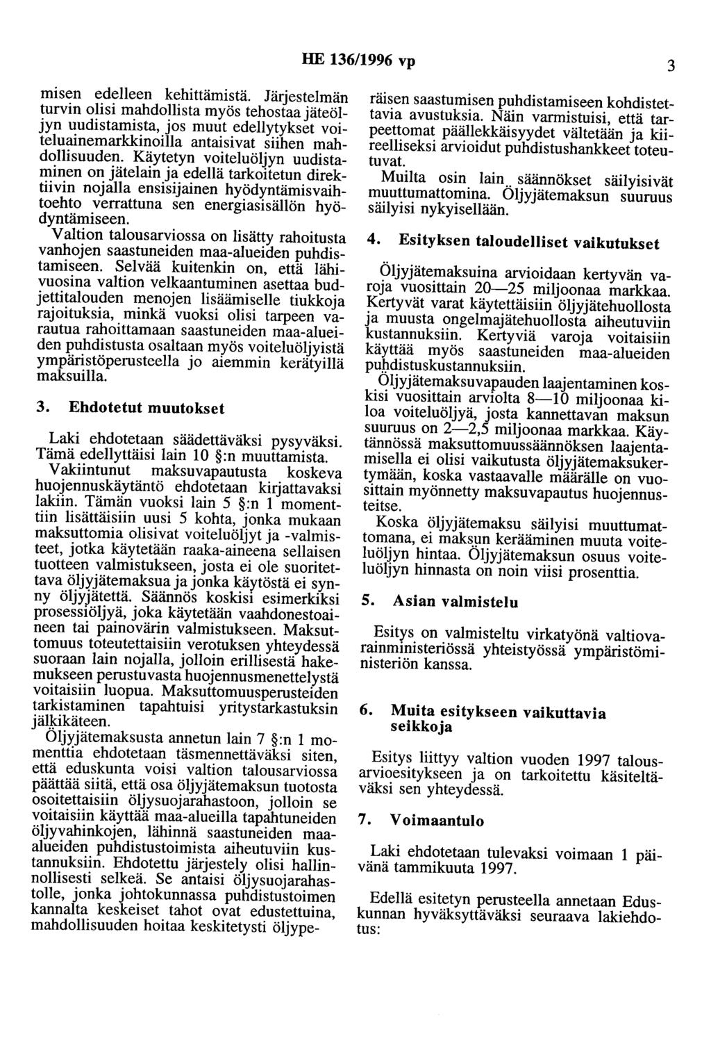 HE 136/1996 vp 3 misen edelleen kehittämistä. Järjestelmän turvin olisi mahdollista myös tehostaajäteöljyn uudistamista, jos muut edellytykset voiteluainemarkkinoilla antaisivat siihen mahdollisuuden.