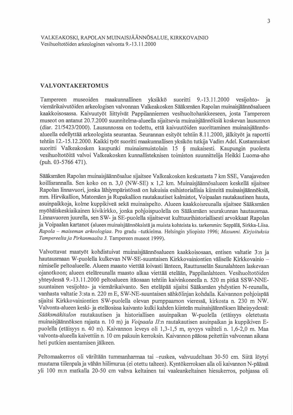 3 VALKEAKOSKI, RAPOLAN MUINAISJÄÄNNÖSALUE, KIRKKO VAINIO Vesihuoltotöiden arkeologinen valvonta 9.-13.11.