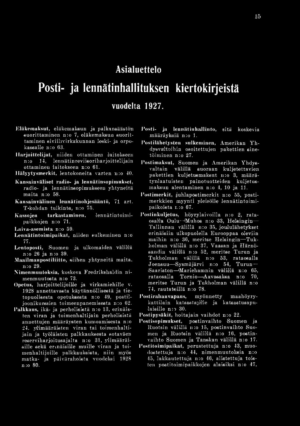 Harjoittelijat, niiden ottam inen laitokseen n:o 14, lennätinreviisoriharjoittelijain ottam inen laitokseen n:o 61. Hälyytysmerkit, lentokoneita varten n:o 40.