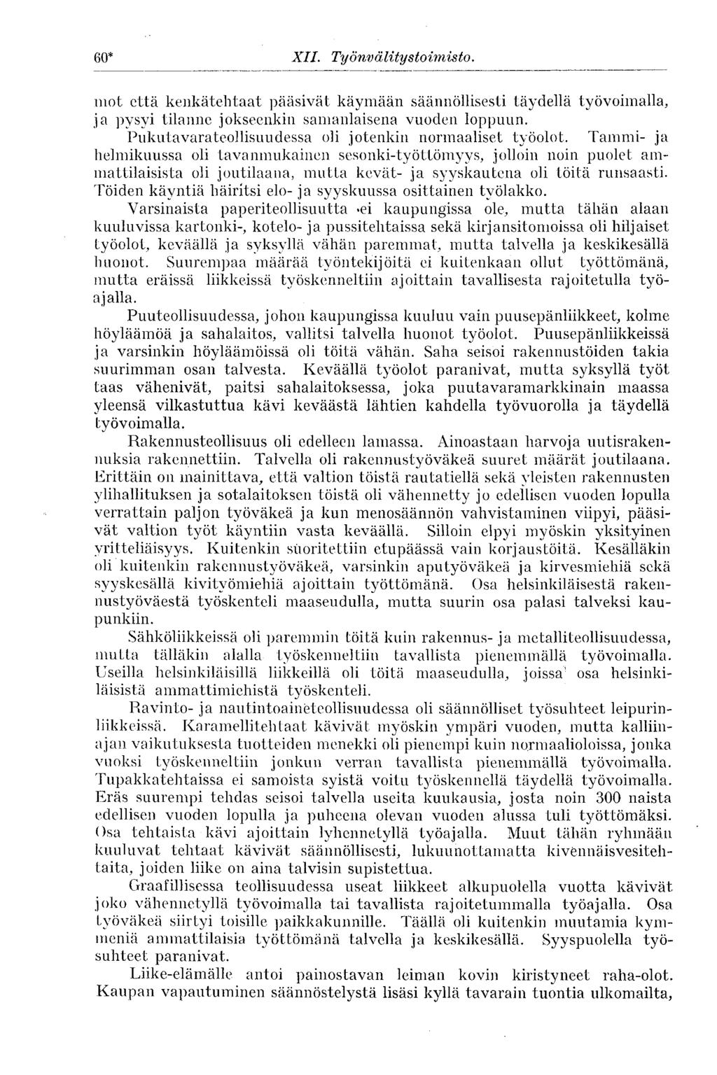 60* XII. Työnvälitystoimisto. 60* mot että kenkätehtaat pääsivät käymään säännöllisesti täydellä työvoimalla, ja pysyi tilanne jokseenkin samanlaisena vuoden loppuun.