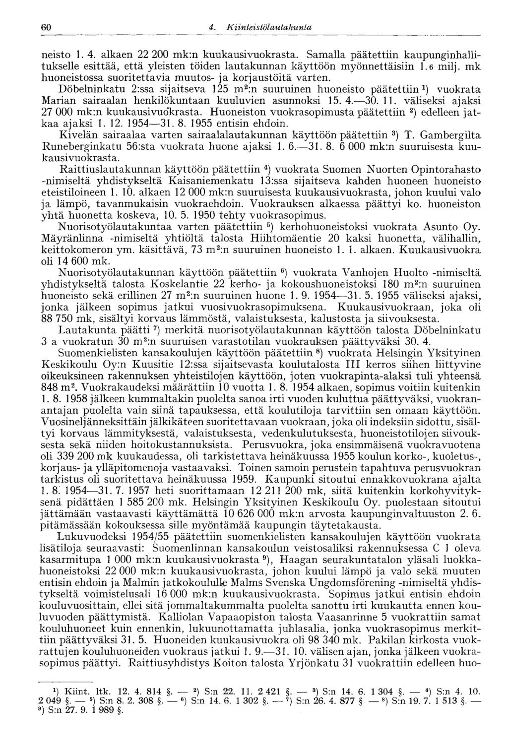 60 d. Kiinteistölautakunta, 60 neisto 1. 4. alkaen 22 200 mk:n kuukausivuokrasta. Samalla päätettiin kaupunginhallitukselle esittää, että yleisten töiden lautakunnan käyttöön myönnettäisiin 1.6 milj.