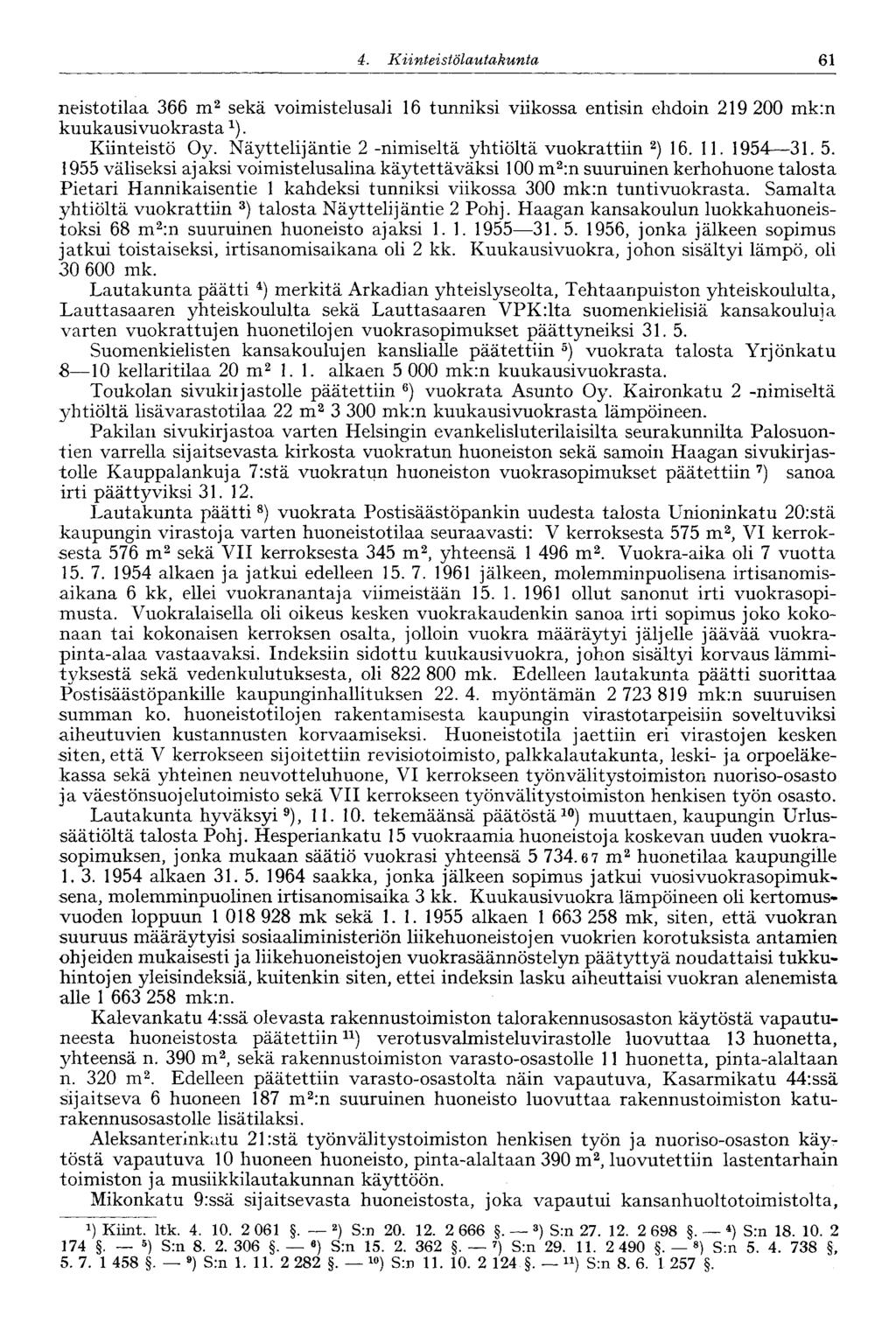 d. Kiinteistölautakunta, 61 neistotilaa 366 m 2 sekä voimistelusali 16 tunniksi viikossa entisin ehdoin 219 200 mk:n kuukausivuokrasta. Kiinteistö Oy.