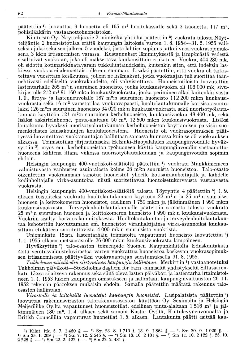 62 d. Kiinteistölautakunta, 62 päätettiin 1 ) luovuttaa 9 huonetta eli 165 m 2 huoltokassalle sekä 3 huonetta, 117 m 2, poliisilääkärin vastaanottohuoneistoksi. Kiinteistö Oy.