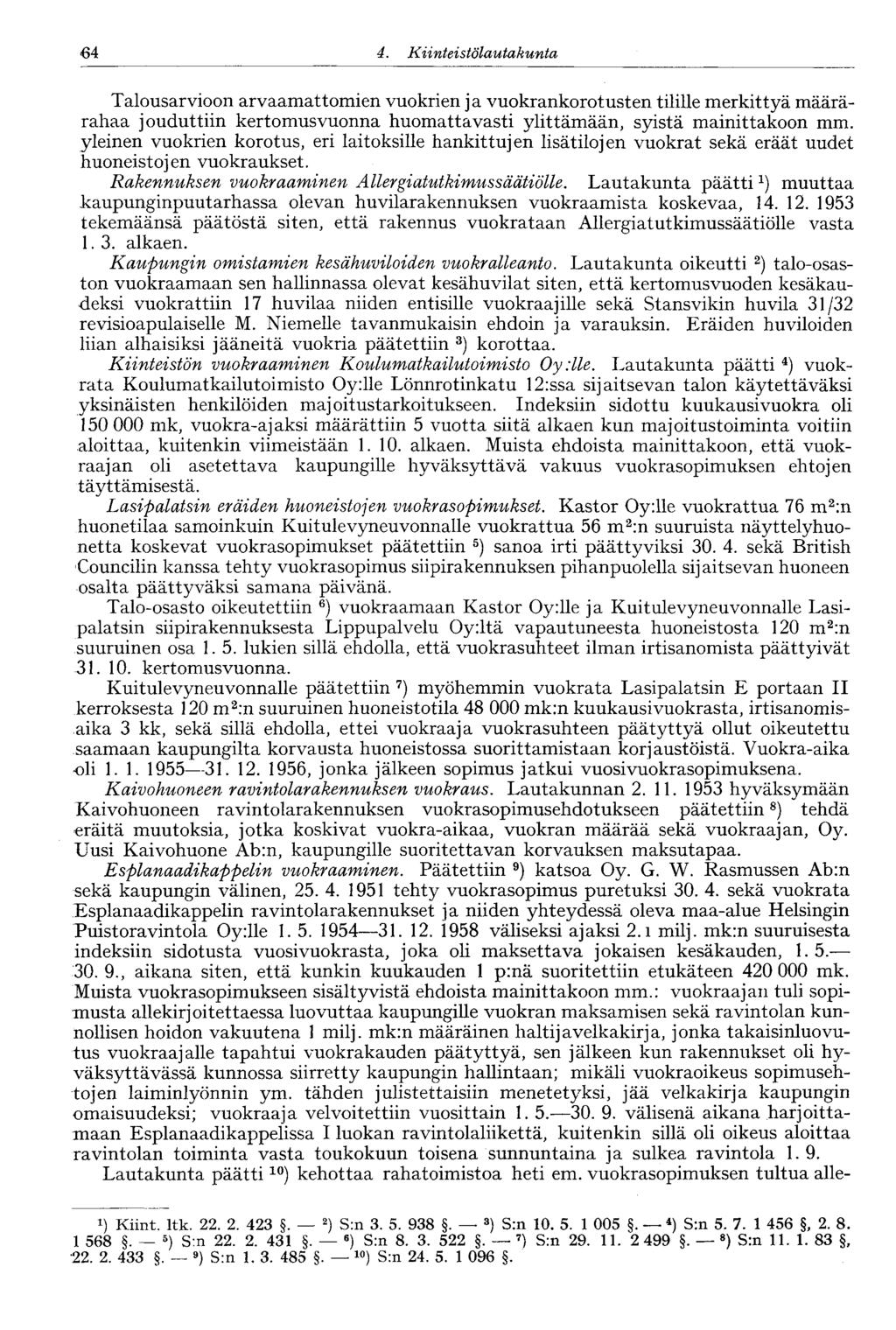 64 d. Kiinteistölautakunta, 64 Talousarvioon arvaamattomien vuokrien ja vuokrankorotusten tilille merkittyä määrärahaa jouduttiin kertomusvuonna huomattavasti ylittämään, syistä mainittakoon mm.