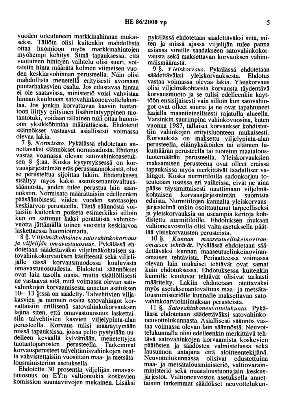 HE 86/2000 vp 5 vuoden toteutuneen markkinahinnan mukaiseksi. Tällöin olisi kuitenkin mahdollista ottaa huomioon myös markkinahintojen myöhempi kehitys.