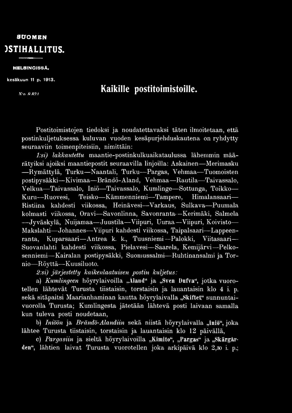Varkaus, Sulkava Puumala kolmasti viikossa, Oravi Savonlinna, Savonranta Kerimäki, Salmela Jyväskylä, Nuijamaa Juustila Viipuri, Uuraa Viipuri, Koivisto Makslahti Johannes Viipuri kahdesti viikossa,