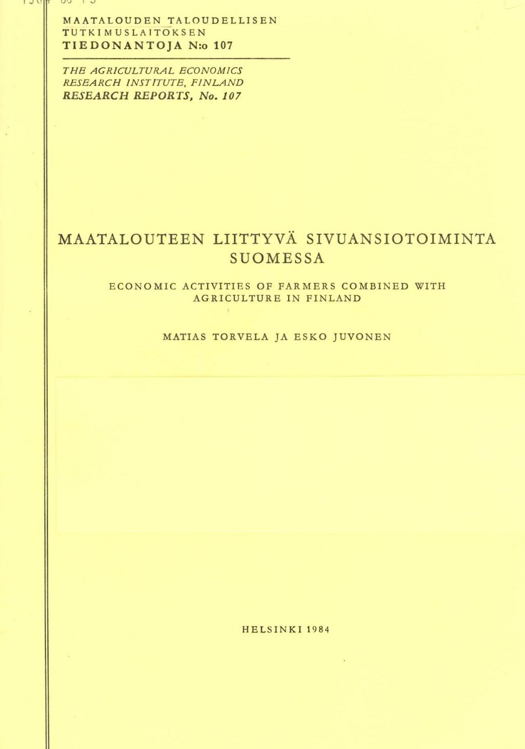 I MAATALOUDEN TALOUDELLISEN TUTKIMUSLAITOKSEN TIEDONANTOJA N:o 107 THE AGRICULTURAL ECONOM1CS RESEARCH INSTITUTE, FINLAND RESEARCH REPORTS, No.