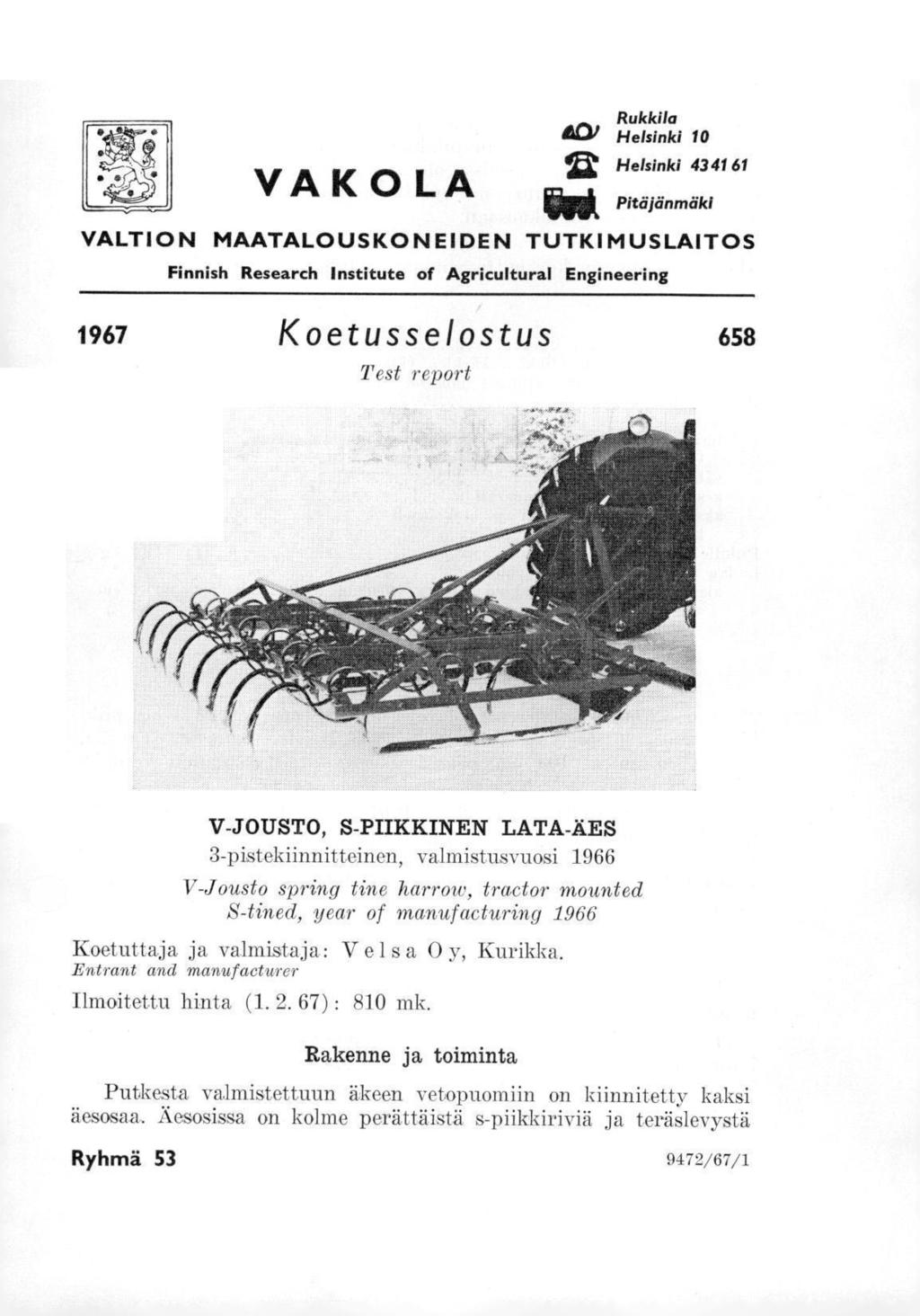 VAKOLA, Rukkila &L,W Helsinki 10 Helsinki 4341 61 1110, Pitäjänmäki VALTION MAATALOUSKONEIDEN TUTKIMUSLAITOS Finnish Research Institute of Agricultural Engineering 1967 Koetusselostus 658 Test report