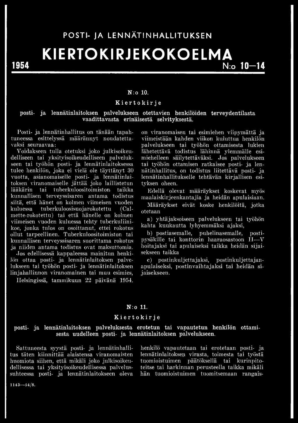 työhön posti- ja lennätinlaitoksessa tulee henkilön, joka ei vielä ole täyttänyt 30 vuotta, asianomaiselle posti- ja lennätinlaitoksen viranomaiselle jättää joko laillistetun lääkärin tai