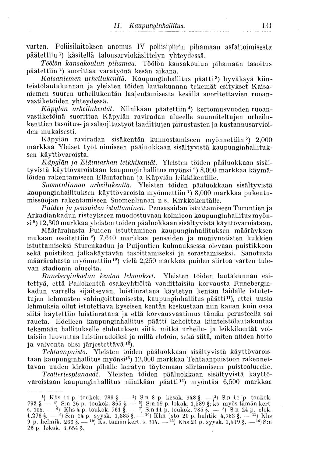14-1 II. Kaupunginhallitus. varten. Poliisilaitoksen anomus IV poliisipiirin pihamaan asfaltoimisesta päätettiin käsitellä talousarviokäsittelyn yhteydessä. Töölön kansakoulun pihamaa.