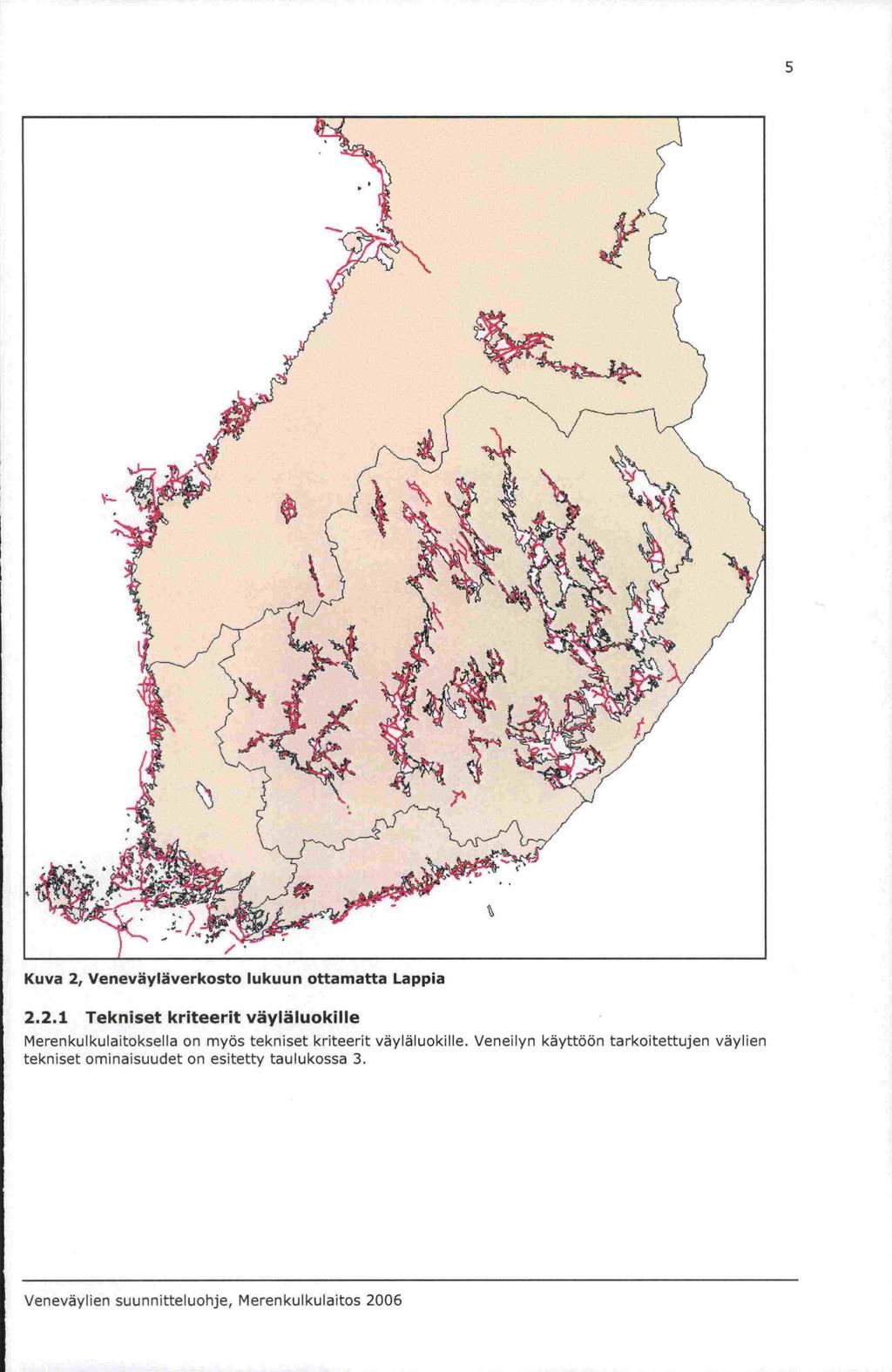 Kuva 2, Veneväyläverkosto lukuun ottamatta Lappia 2.2.1 Tekniset kriteerit väyläluokille MerenkuIkuaitokseIIa on myös tekniset kriteerit väyläluokille.
