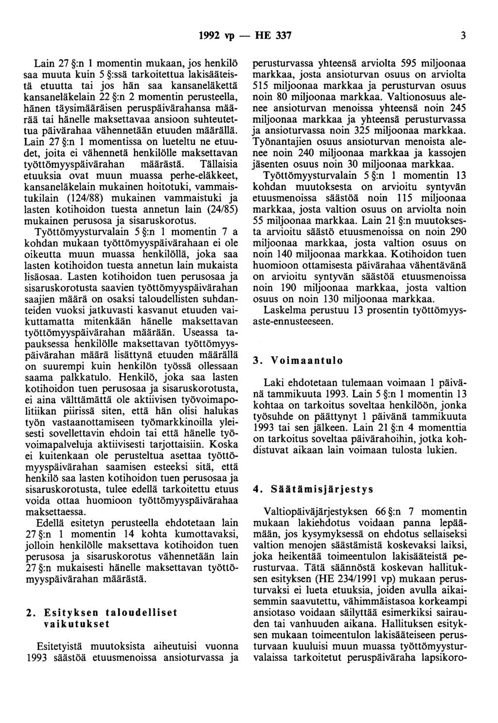 1992 vp - HE 337 3 Lain 27 :n 1 momentin mukaan, jos henkilö saa muuta kuin 5 :ssä tarkoitettua lakisääteistä etuutta tai jos hän saa kansaneläkettä kansaneläkelain 22 :n 2 momentin perusteella,