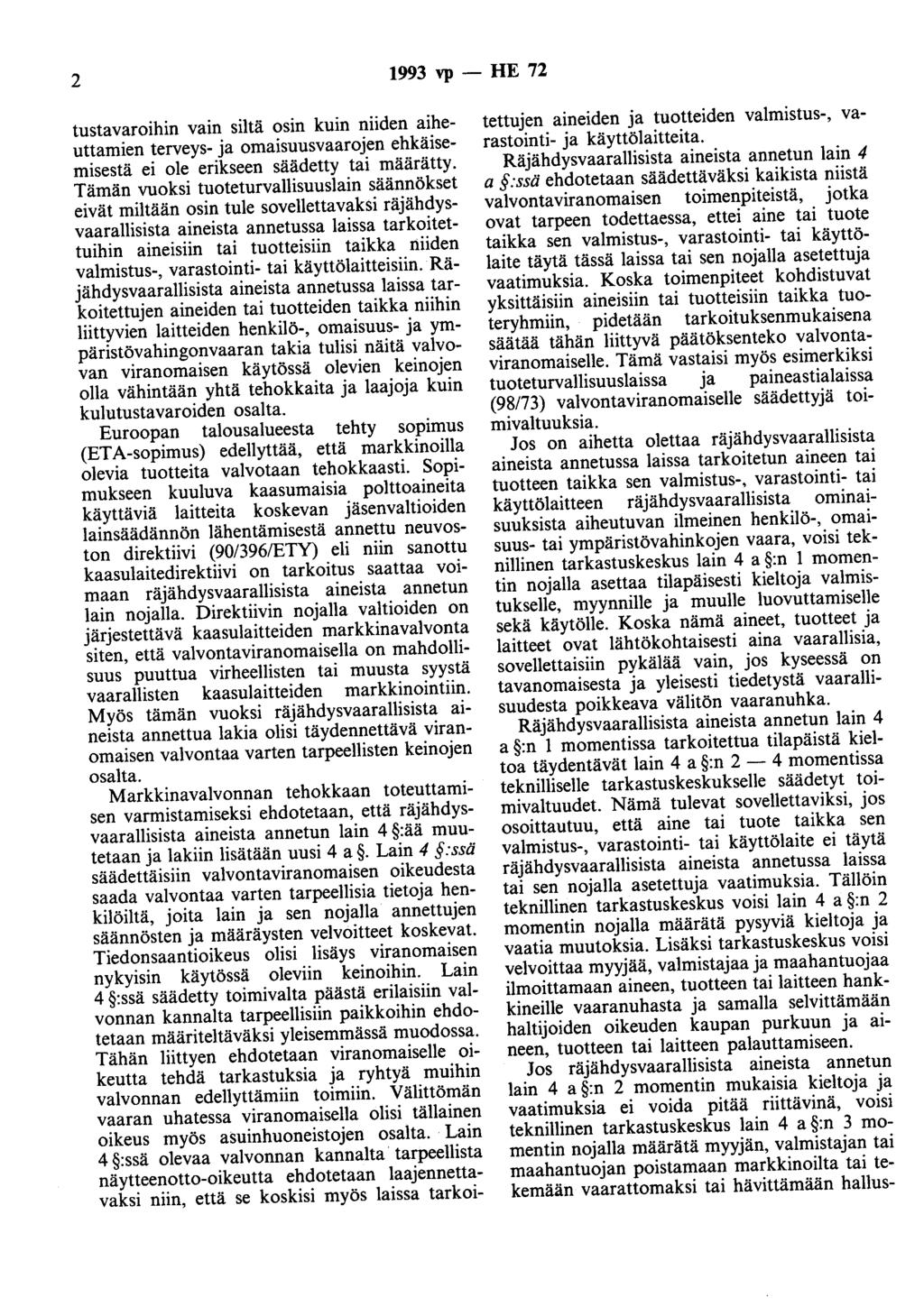 2 1993 vp - HE 72 tustavaroihin vain siltä osin kuin niiden aiheuttamien terveys- ja omaisuusvaarojen ehkäisemisestä ei ole erikseen säädetty tai määrätty.