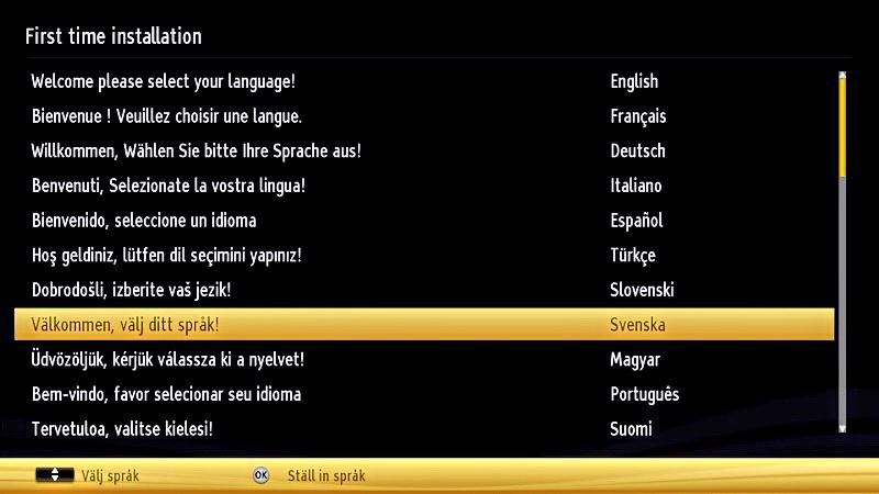 Förstagångsinstallation När du slår på TV: n för första gången visas menyn val av språk. Meddelandet Välkommen, välj ett språk! visas efter varandra i alfabetisk ordning på alla tillgängliga språk.