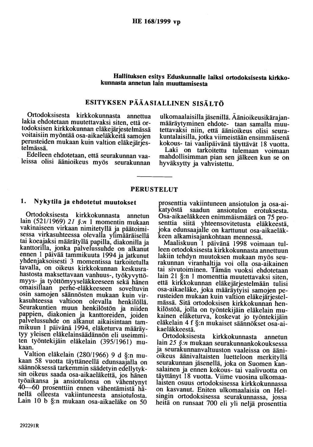 HE 168/1999 vp Hallituksen esitys Eduskunnalle laiksi ortodoksisesta kirlckokunnasta annetun lain muuttamisesta ESITYKSEN PÄÄASIALLINEN SISÄLTÖ Ortodoksisesta kirkkokunnasta annettua lakia ehdotetaan