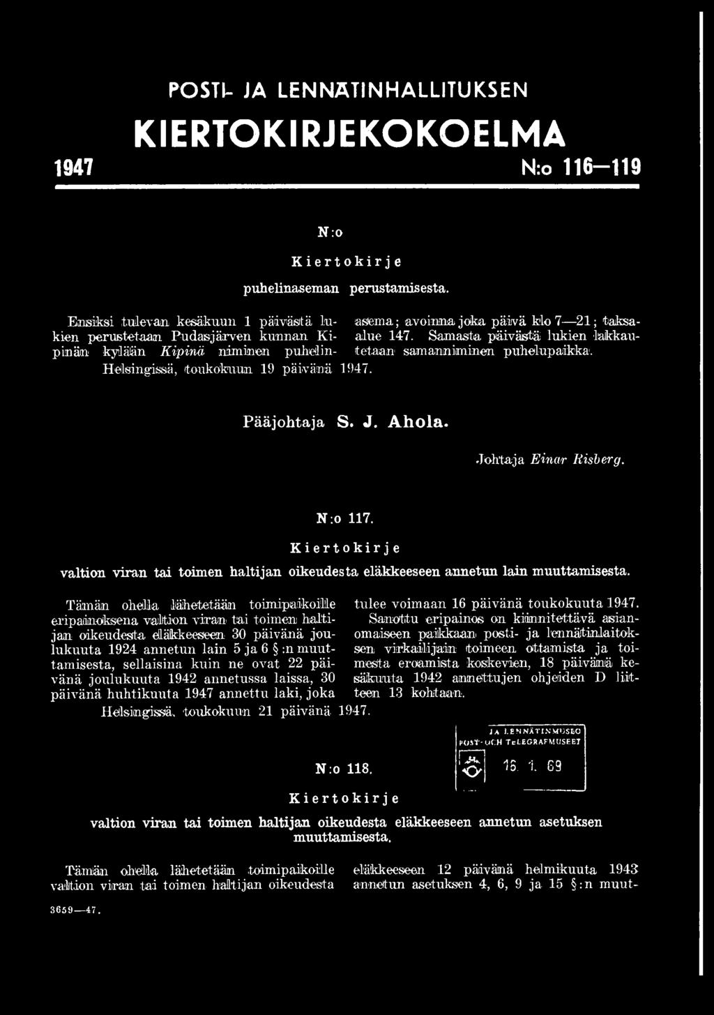 Tämän ohella lähetetään toimipaikoille eripainoksena valtion viran tai toimen haltijan oikeudesta eläkkeeseen 30 päivänä joulukuuta 1924 annetun lain 5 ja 6 :n muuttamisesta, sellaisina kuin ne ovat