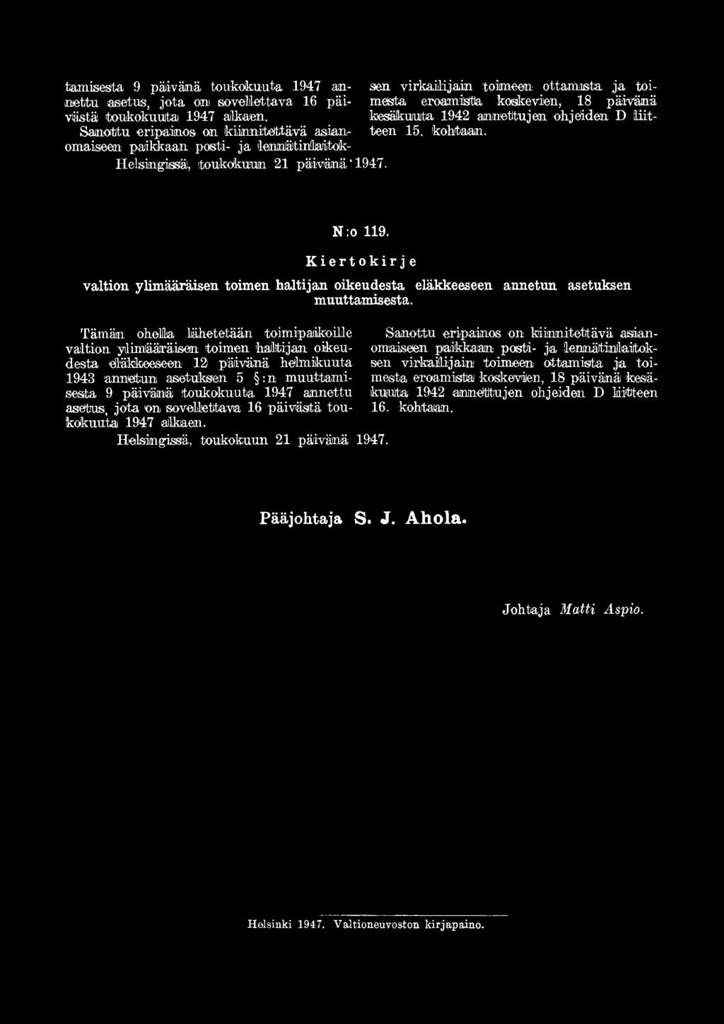 Tämän ohela lähetetään toimipaikoille valtion ylimääräisen toimen 'haltijan oikeudesta 1943 annetun asetuksen 5 : n muuttamisesta 9 päivänä toukokuuta 1947 annettu asetus, jota on