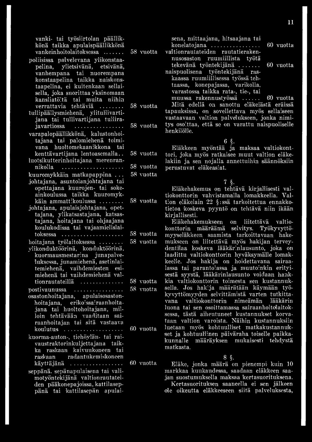 kansliatöitä tai muita niihin verrattavia tehtäviä... 58 vuotta tullipäällysmiehenä, ylitullivartijana tai tullivartijana tullirajavartiossa.