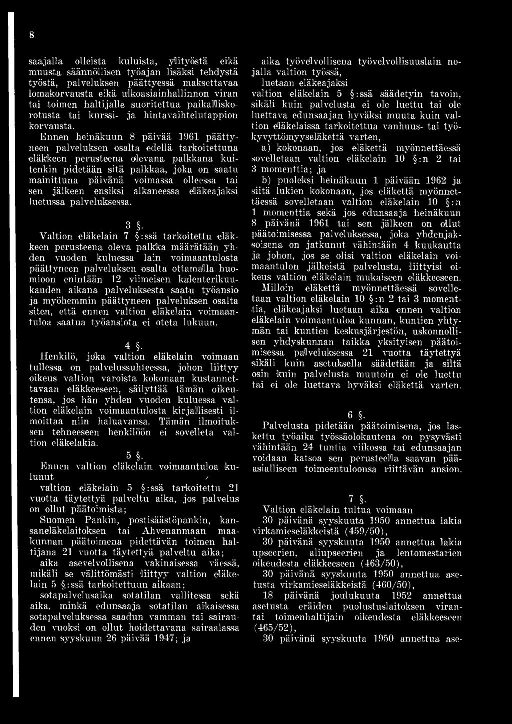 Ennen heinäkuun 8 päivää 1961 päättyneen palveluksen osalta edellä tarkoitettuna eläkkeen perusteena olevana palkkana kuitenkin pidetään sitä palkkaa, joka on saatu mainittuna päivänä voimassa