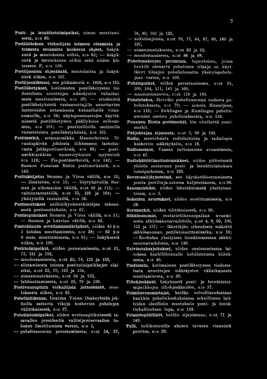 Postiljoonien ohjesääntö, muutoksista ja lisäyksistä siihen, n:o 127. Postiljoonikurssi, sen pitämisestä v. 1938, n:o 135.