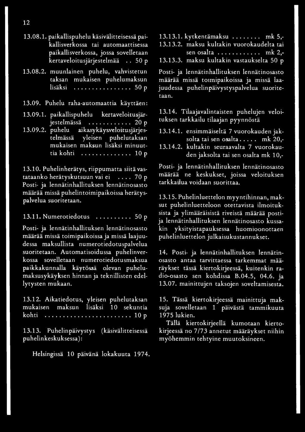 p 13.09.2. puhelu aikasykäysveloitusjärjestelmässä yleisen puhelutaksan mukaisen maksun lisäksi m inuuttia kohti... 10 p 13.10. Puhelinherätys, riippum atta siitä vastataanko herätyskutsuun vai ei.