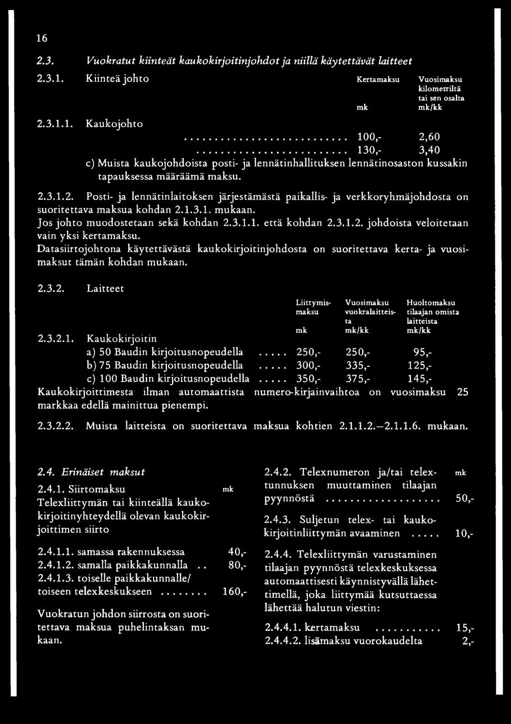D atasiirtojohtona käytettävästä kaukokirjoitinjohdosta on suoritettava kerta- ja vuosimaksut tämän kohdan mukaan. 2.3.2. Laitteet 2.3.2.1.