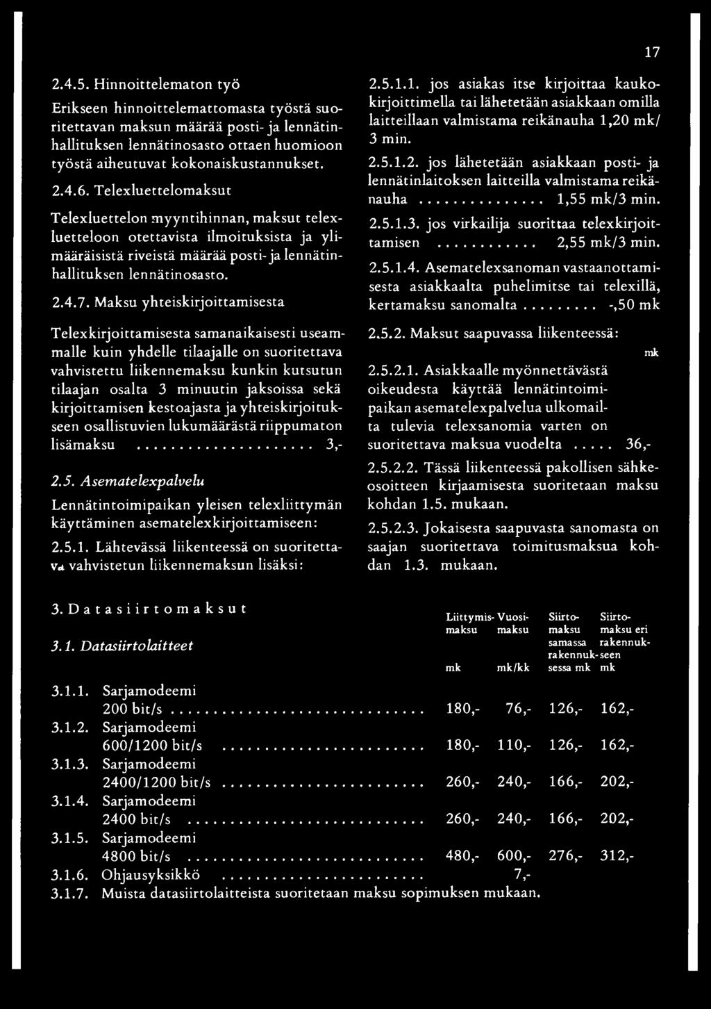 Maksu yhteiskirjoittamisesta Telexkirjoittamisesta samanaikaisesti useammalle kuin yhdelle tilaajalle on suoritettava vahvistettu liikennem aksu kunkin kutsutun tilaajan osalta 3 m inuutin jaksoissa
