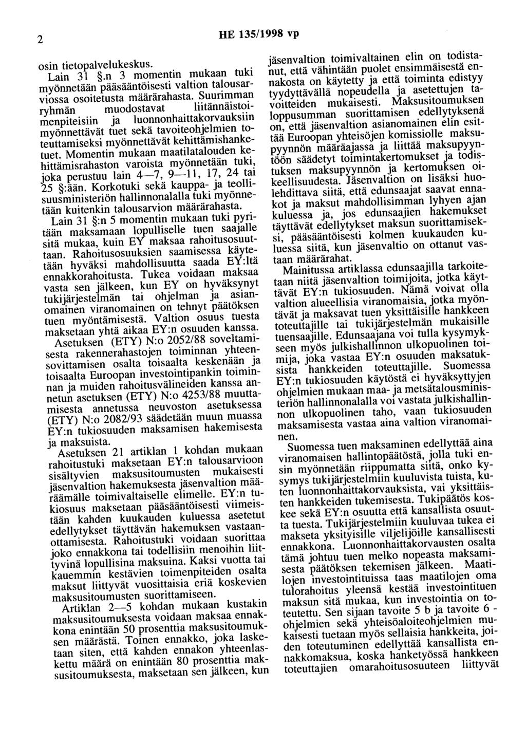 2 HE 135/1998 vp osin tietopalvelukeskus. Lain 31.n 3 momentin mukaan tuki myönnetään pääsääntöisesti valtion talousarviossa osoitetusta määrärahasta.