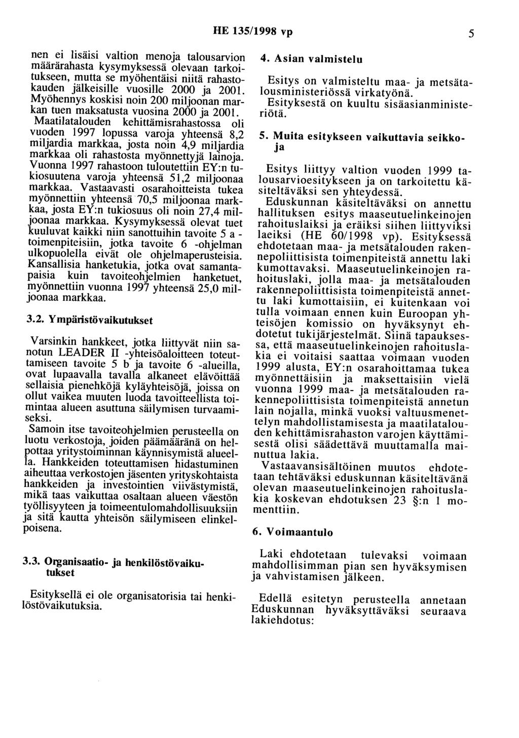 HE 135/1998 vp 5 nen ei lisäisi valtion menoja talousarvion määrärahasta kysymyksessä olevaan tarkoitukseen, mutta se myöhentäisi niitä rahastokauden jälkeisille vuosille 2000 ja 2001.