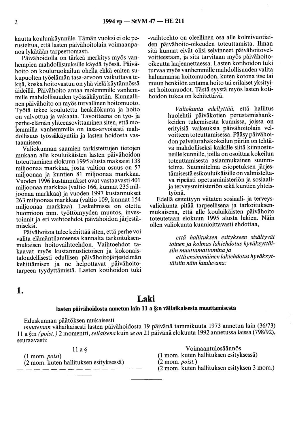 2 1994 vp- StVM 47- HE 211 kautta koulunkäynnille. Tämän vuoksi ei ole perusteltua, että lasten päivähoitolain voimaanpanoa lykätään tarpeettomasti.