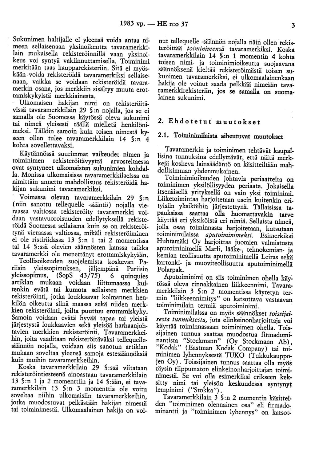 1983 vp.- HE n:o 37 3 Sukunimen haltijalle ei yleensä voida antaa ni~ meen sellaisenaan yksinoikeutta tavaramerkkilain mukaisella rekisteröinnillä vaan yksinoikeus voi syntyä vakiinnuttamisella.