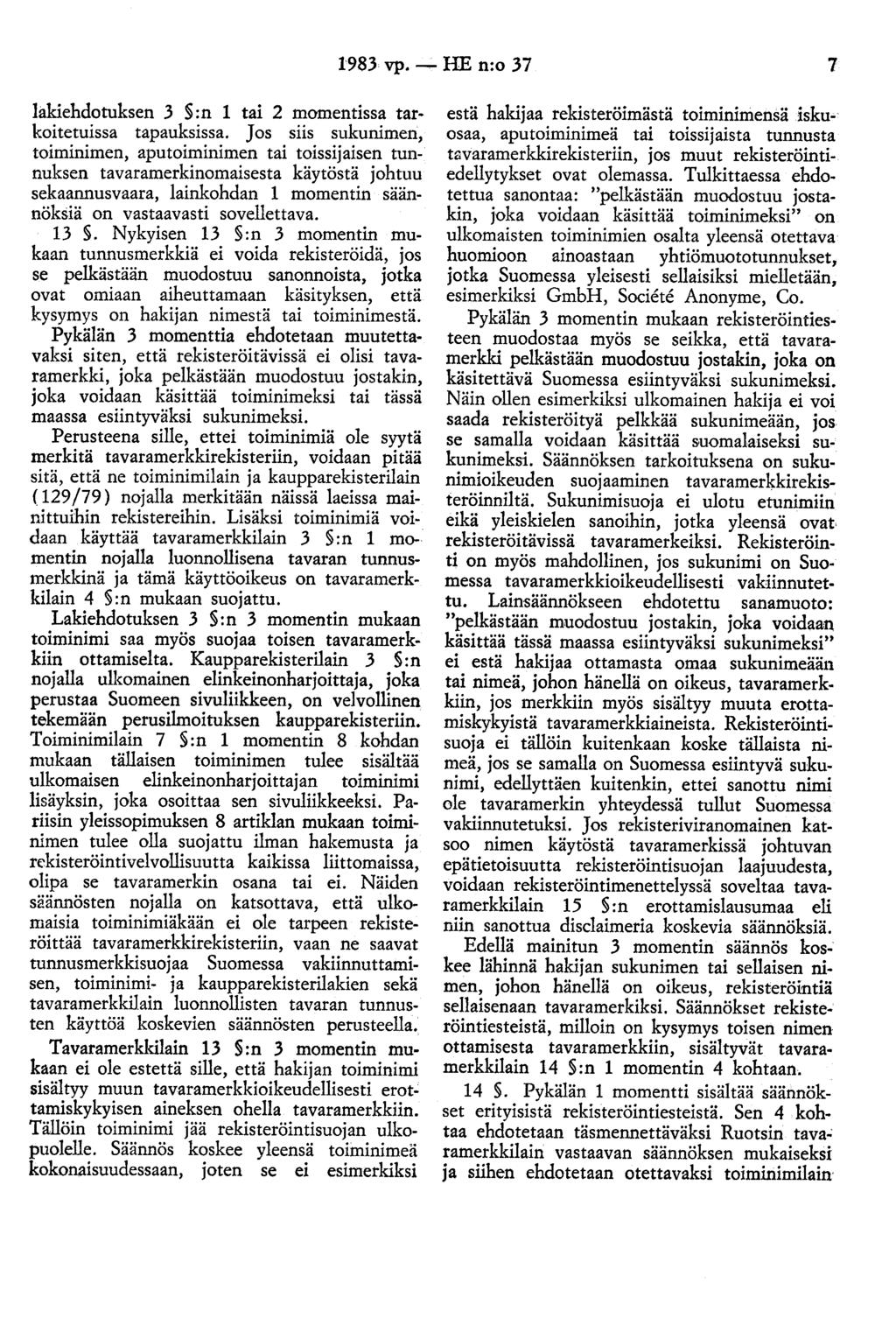 1983 vp. - HE n:o 37 7 lakiehdotuksen 3 :n 1 tai 2 momentissa tarkoitetuissa tapauksissa.