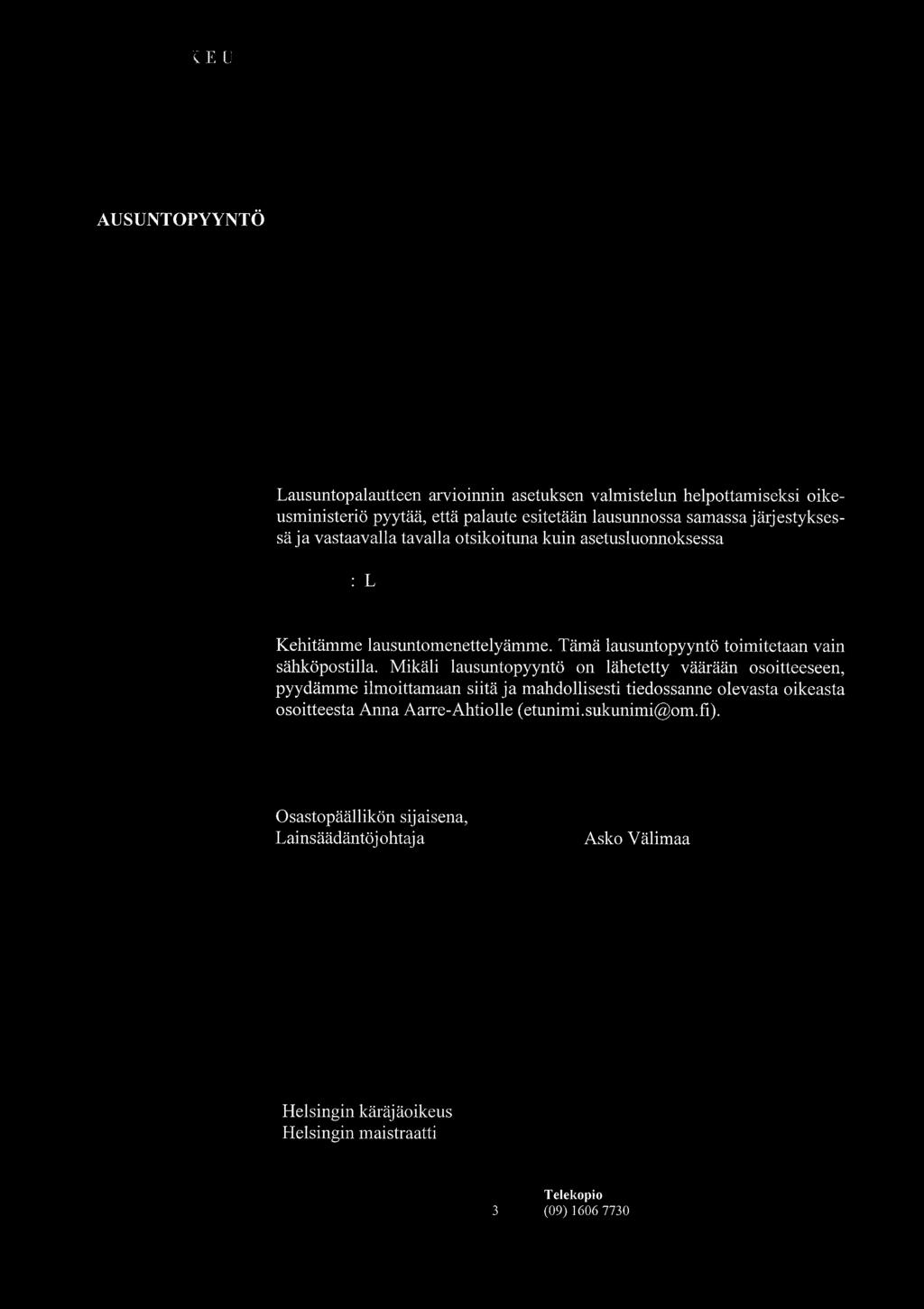 Voitte välittää lausuntopyynnön myös jäsenillenne ja nämä voivat lausua luonnoksesta suoraan ministeriölle. Lausunto pyydetään toimittamaan viimeistään perjantaina 19.2.