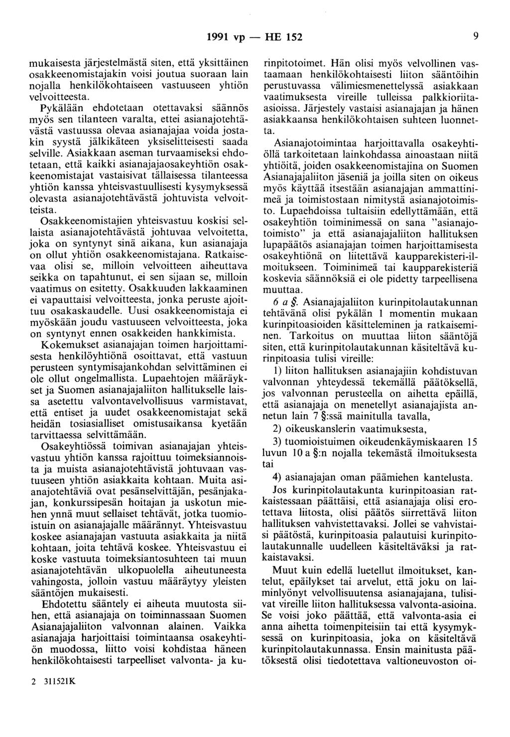 1991 vp - HE 152 9 mukaisesta järjestelmästä siten, että yksittäinen osakkeenomistajakin voisi joutua suoraan lain nojalla henkilökohtaiseen vastuuseen yhtiön velvoitteesta.