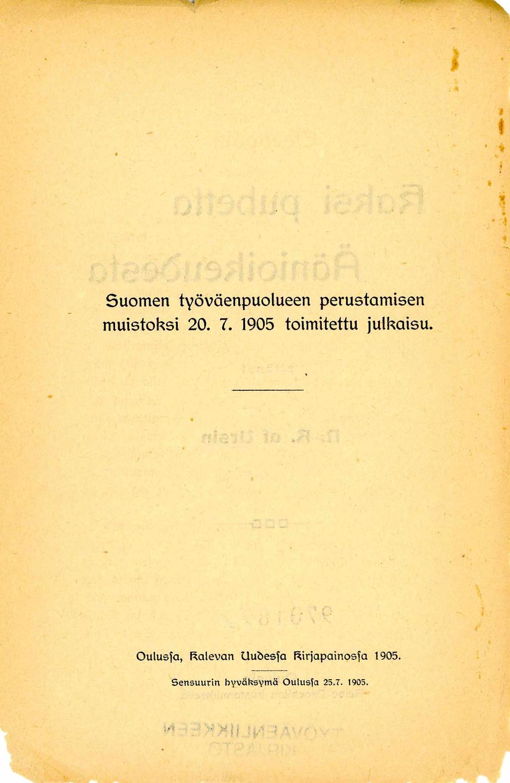 Suomen työväenpuolueen perustam isen m uistoksi 20. 7. 1905 toimitettu julkaisu.