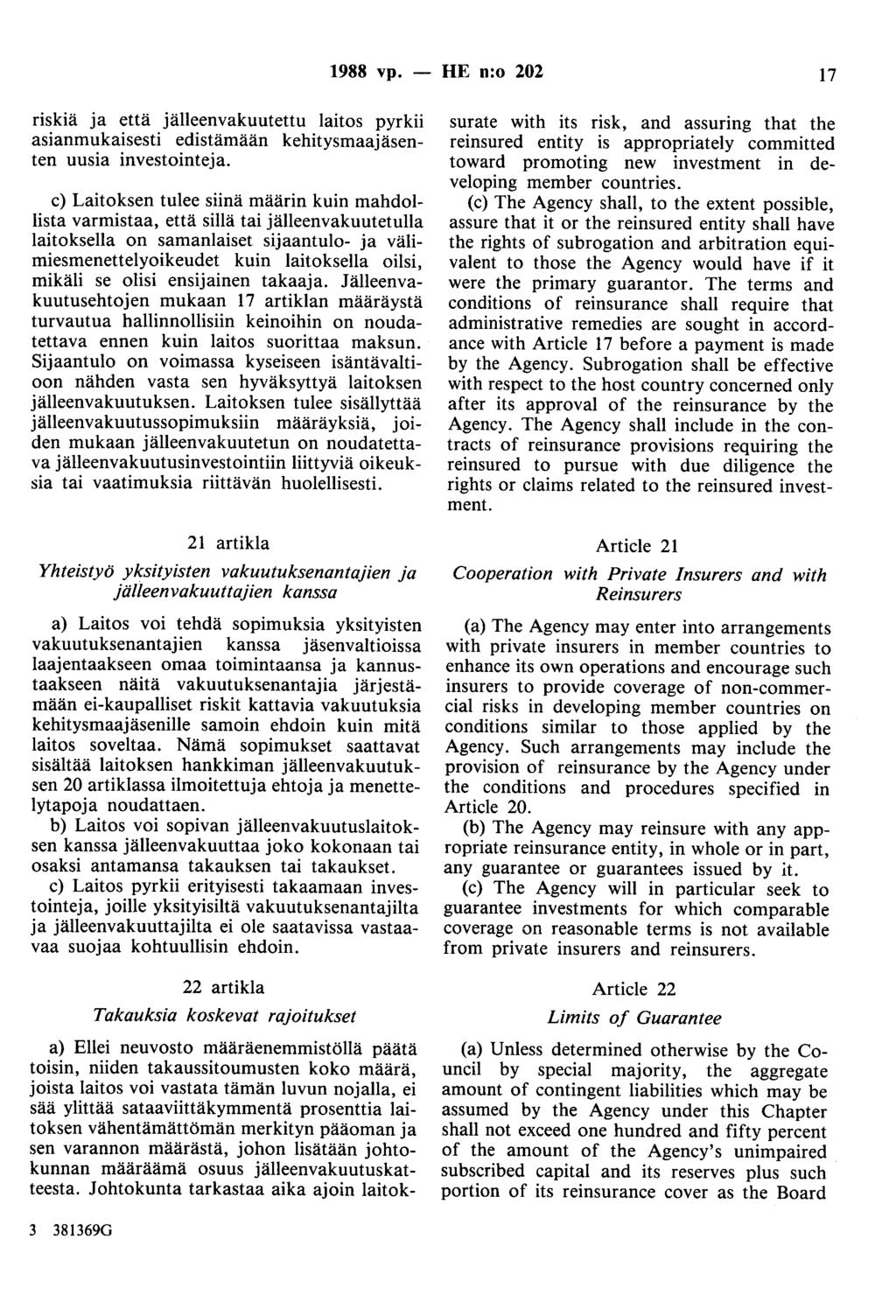 1988 vp. - HE n:o 202 17 riskiä ja että jälleenvakuutettu laitos pyrkii asianmukaisesti edistämään kehitysmaajäsenten uusia investointeja.