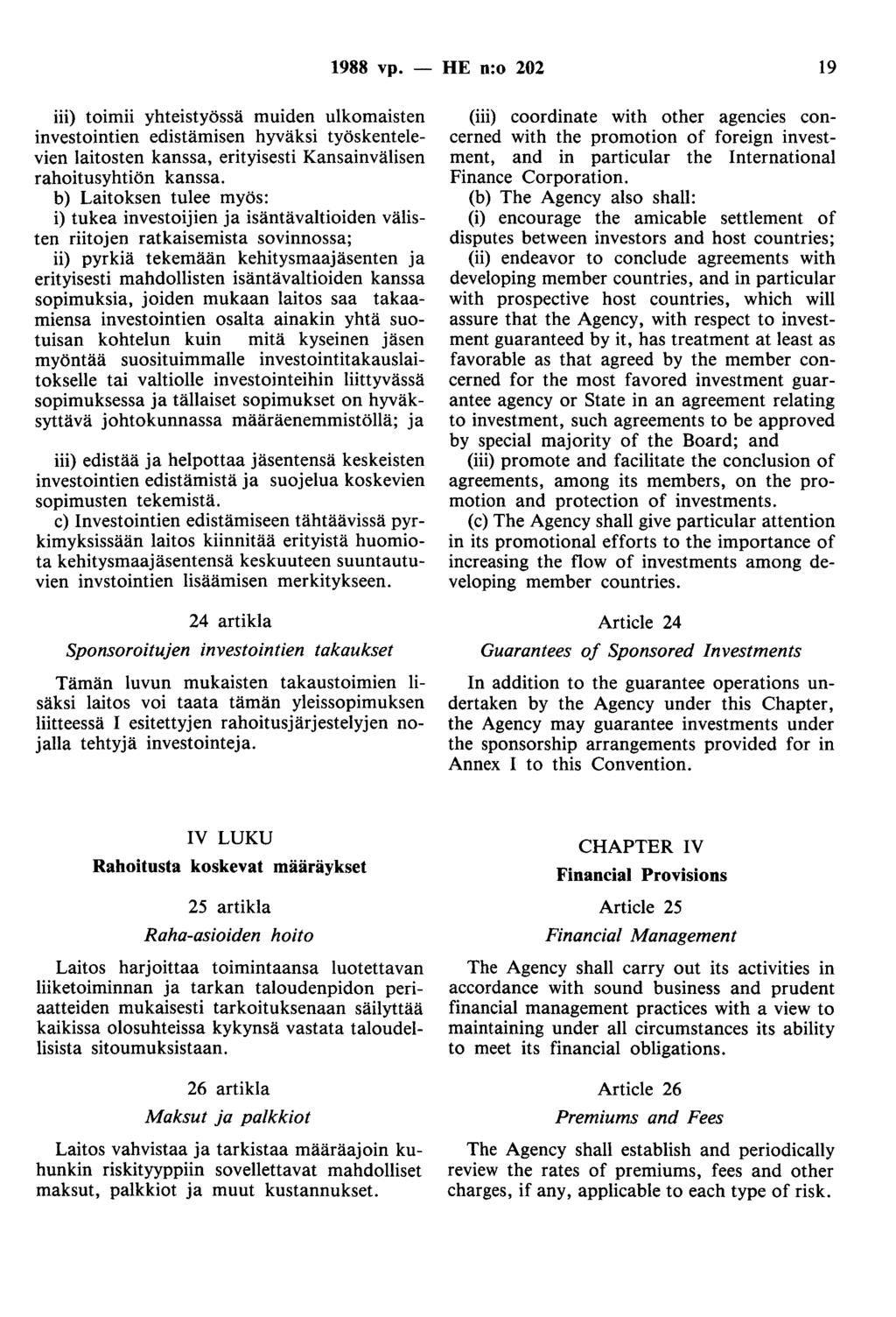 1988 vp. - HE n:o 202 19 iii) toimii yhteistyössä muiden ulkomaisten investointien edistämisen hyväksi työskentelevien laitosten kanssa, erityisesti Kansainvälisen rahoitusyhtiön kanssa.