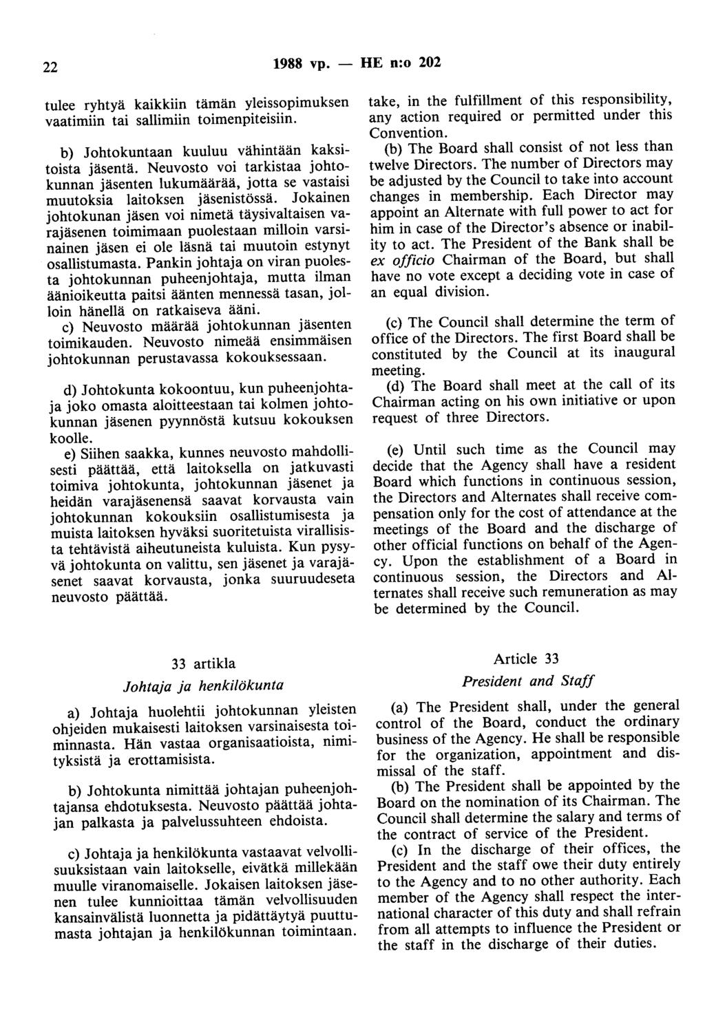 22 1988 vp. - HE n:o 202 tulee ryhtyä kaikkiin tämän yleissopimuksen vaatimiin tai sallimiin toimenpiteisiin. b) Johtokuntaan kuuluu vähintään kaksitoista jäsentä.