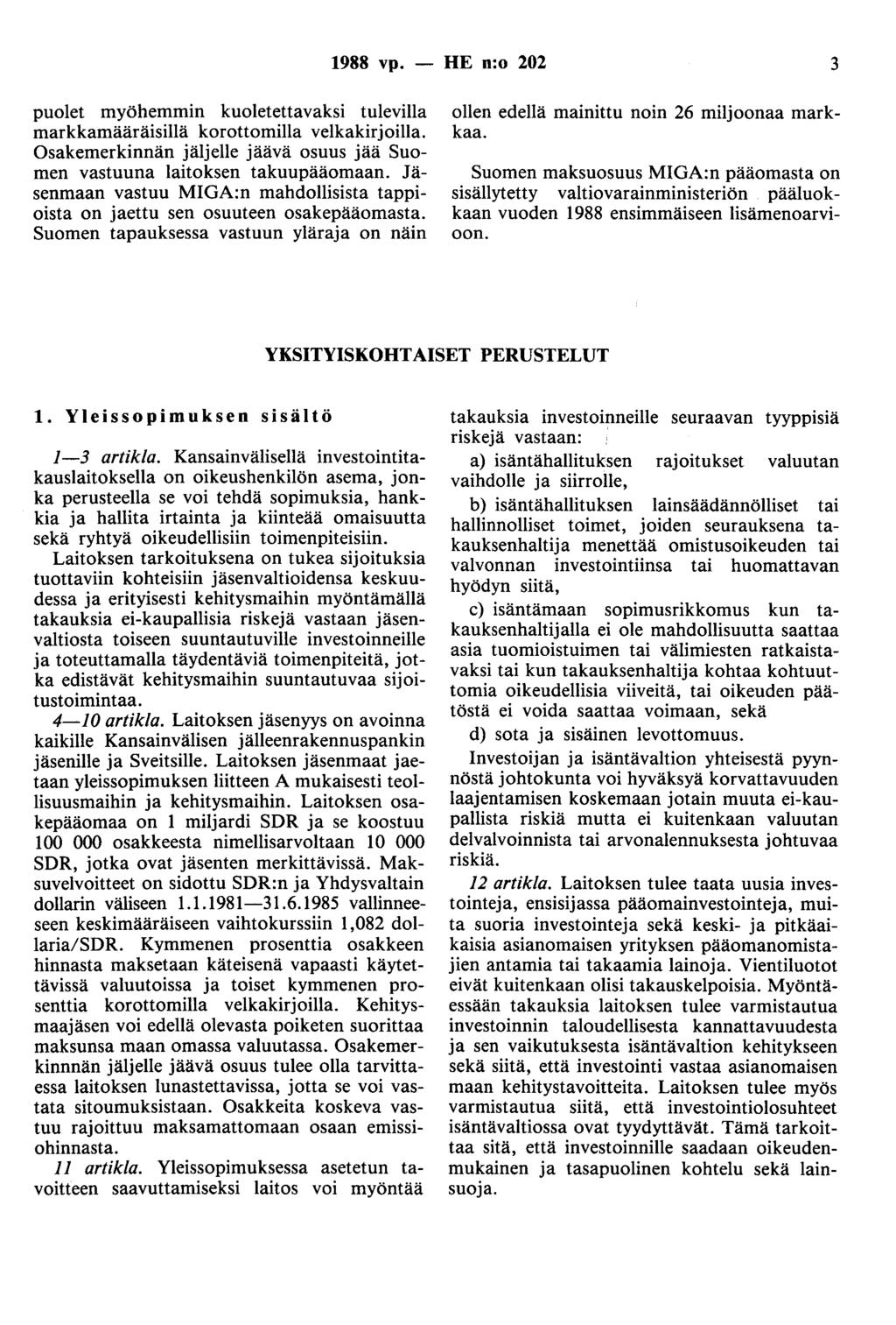 1988 vp. - HE n:o 202 3 puolet myöhemmin kuoletettavaksi tulevilla markkamääräisillä korottomilla velkakirjoilla. Osakemerkinnän jäljelle jäävä osuus jää Suomen vastuuna laitoksen takuupääomaan.