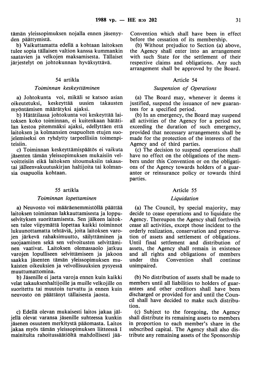 1988 vp. - HE n:o 202 31 tämän yleissopimuksen nojalla ennen jäsenyyden päättymistä.