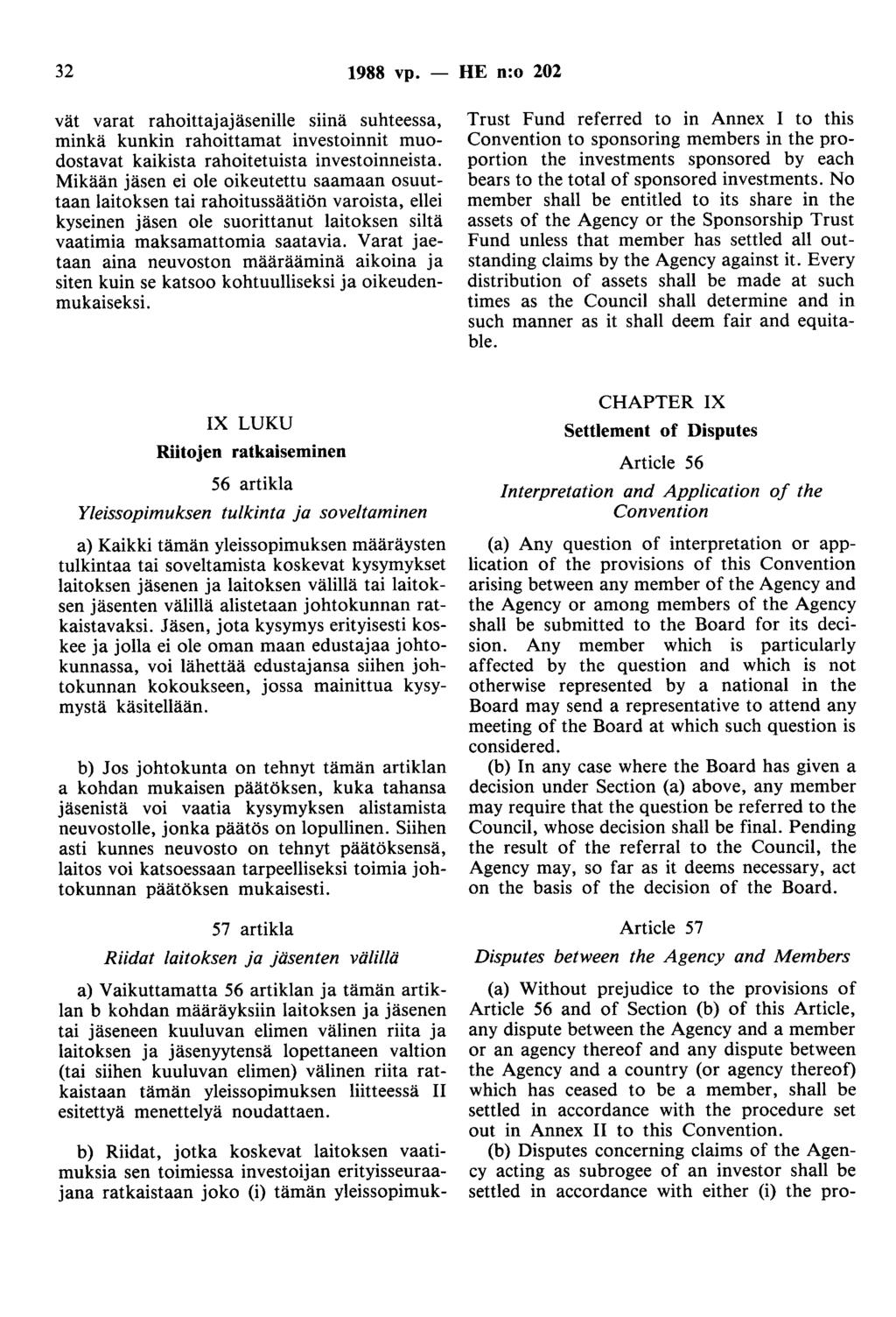 32 1988 vp. - HE n:o 202 vät varat rahoittajajäsenille siinä suhteessa, minkä kunkin rahoittamat investoinnit muodostavat kaikista rahoitetuista investoinneista.