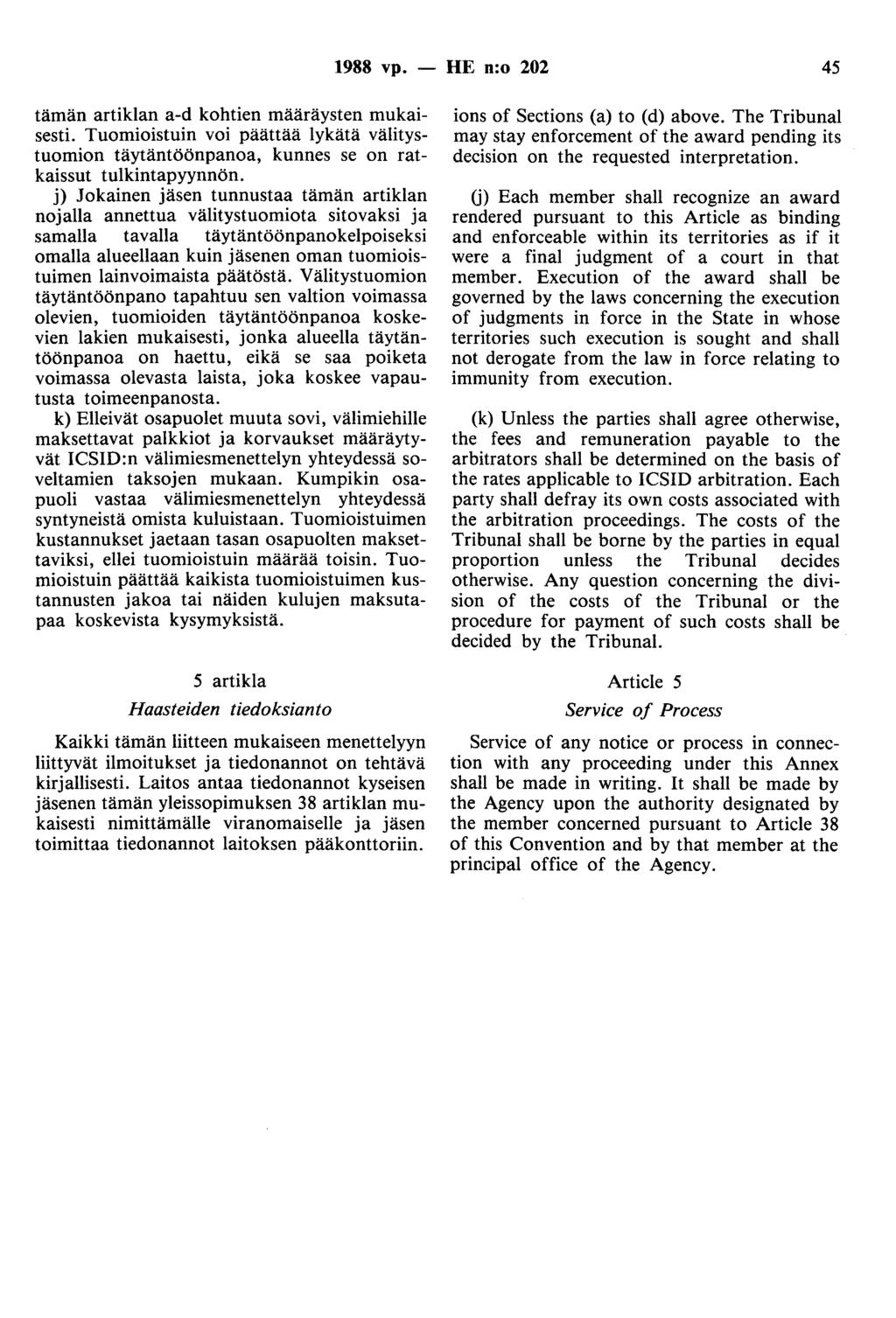 1988 vp. - HE n:o 202 45 tämän artiklan a-d kohtien määräysten mukaisesti. Tuomioistuin voi päättää lykätä välitystuomion täytäntöönpanoa, kunnes se on ratkaissut tulkintapyynnön.